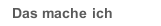 Das mache ich