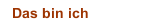 Das bin ich